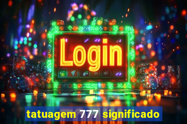 tatuagem 777 significado